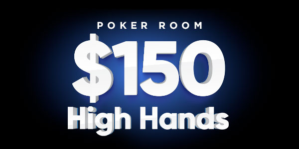 White text on a blue background reads "Poker Room $150 High Hands" with a large dollar sign and prominent numbers.